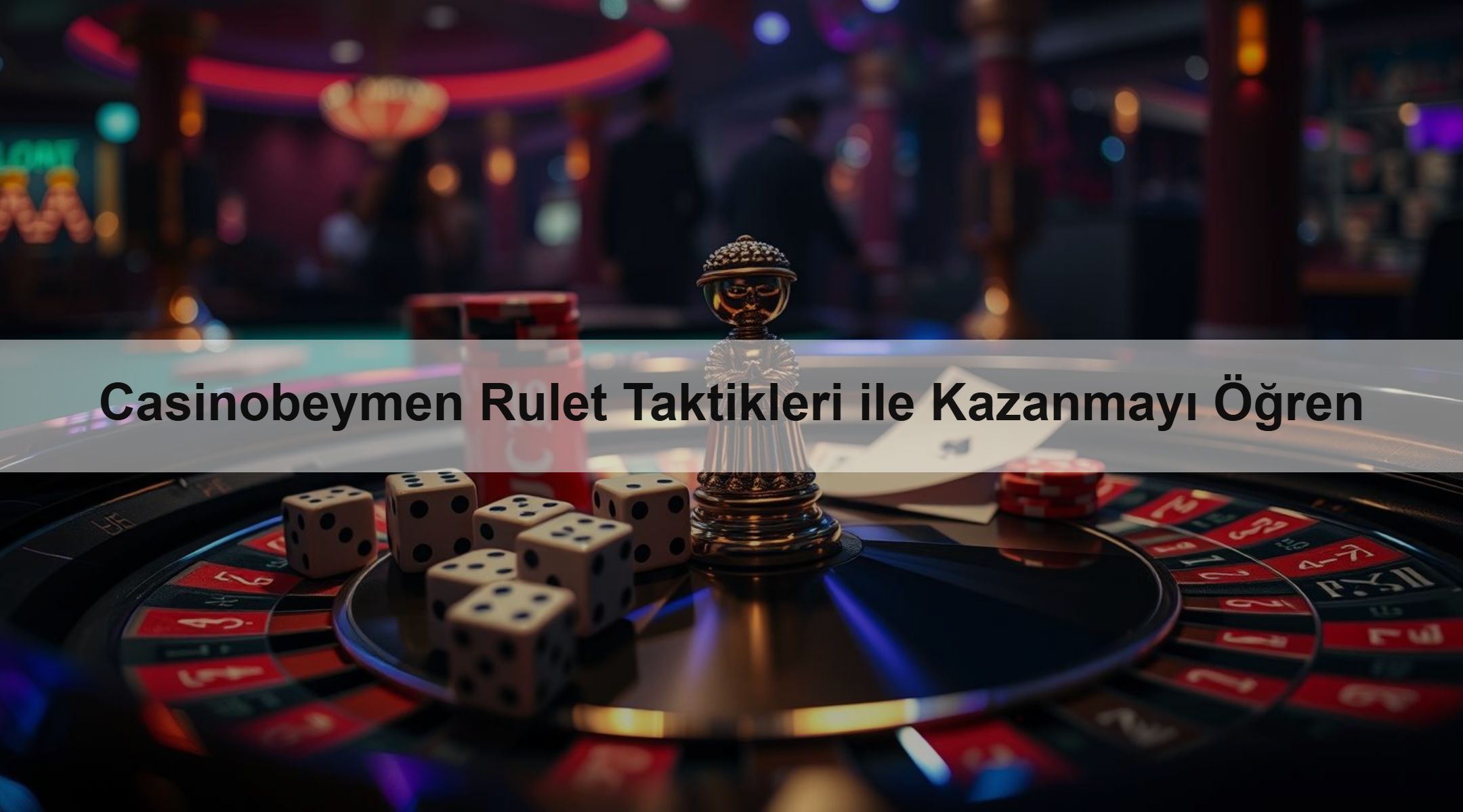Casinobeymen Rulet Taktikleri ile Kazanmayı Öğren